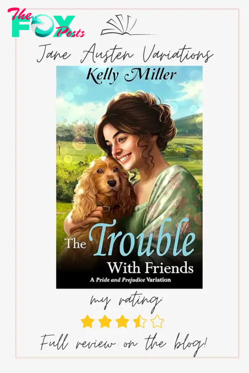 Jane Austen Variations - Book review for The Trouble with Friends by Kelly Miller