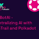 Decentralizing AI with OriginTrail and Polkadot 