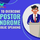 8 Steps to Deal with Impostor Syndrome as a Public Speaker 