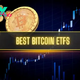 Best Bitcoin ETFs in 2024: Fees, Alternatives, and How to Buy 