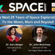 Join Space.com's 25th Anniversary Virtual Panel on July 17: The Next 25 Years of Space Exploration — To the Moon, Mars and Beyond