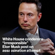 “White House Condemns Elon Musk’s ‘Irresponsible’ Post on Assassination Attempt”.Cau