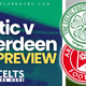 Video Preview: Celtic vs Aberdeen Has a Big Game Feel