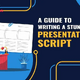 A Information to Writing a Gorgeous Presentation Script