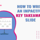 How you can Write an Impactful Key Takeaways Slide (with Examples)