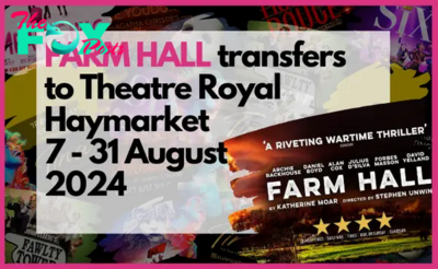 FARM HALL transfers to Theatre Royal Haymarket 7