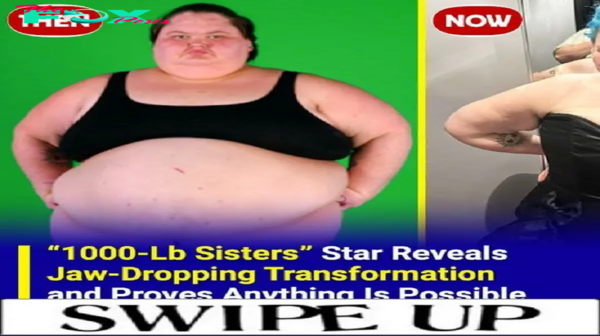 “1000-Lb Sisters” Star Flaunts 176-Lb Weight Loss and Proves Anything Is Possible